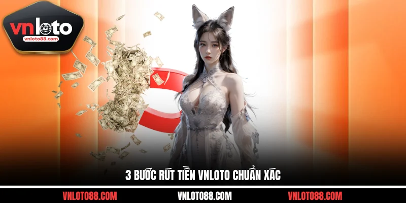 3 bước rút tiền VNLOTO chuẩn xác