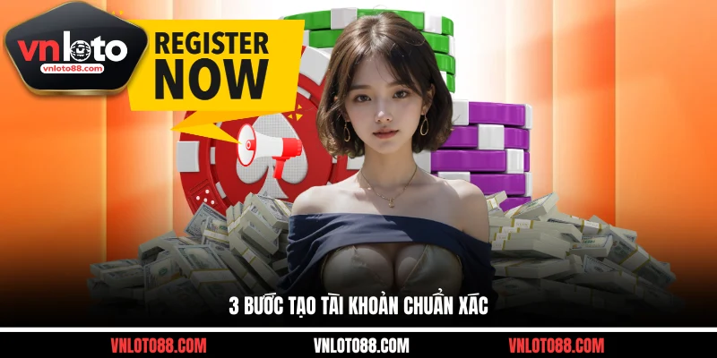 3 bước tạo tài khoản chuẩn xác