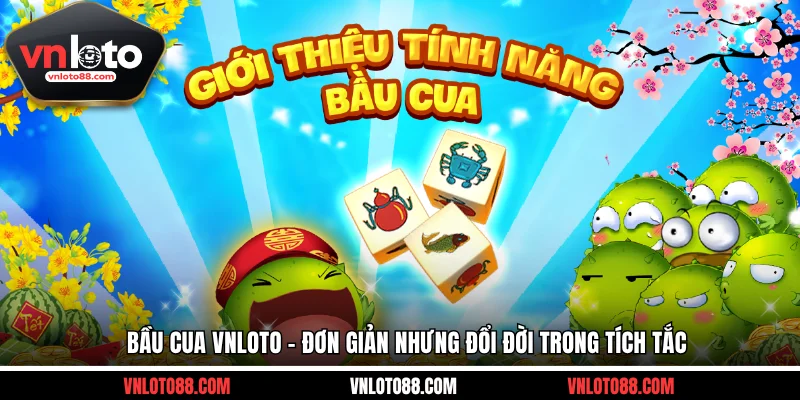 Bầu Cua VNLOTO - Đơn Giản Nhưng Đổi Đời Trong Tích Tắc