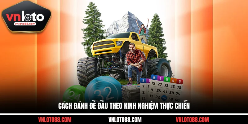 Cách đánh đề đầu theo kinh nghiệm thực chiến