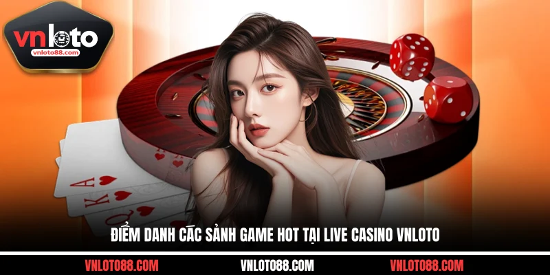 Điểm danh các sảnh game hot tại Live Casino VNLOTO