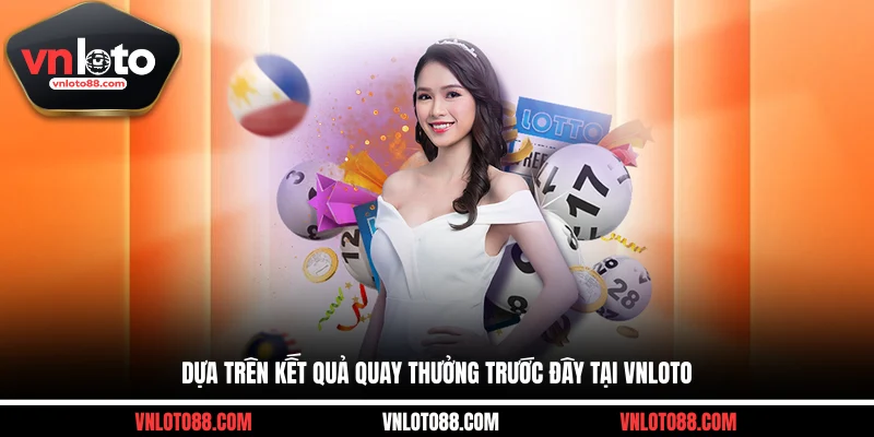 Dựa trên kết quả quay thưởng trước đây tại VNLOTO