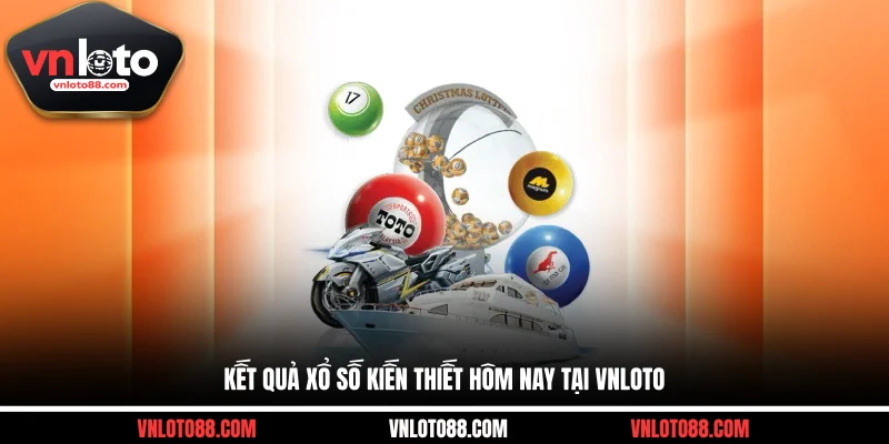 Kết quả xổ số kiến thiết hôm nay tại VNLOTO