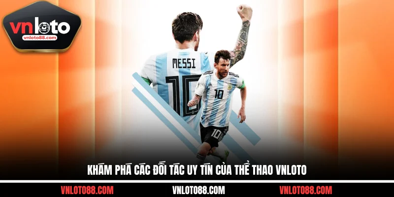 Khám phá các đối tác uy tín của thể thao VNLOTO