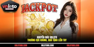 Khuyến Mãi VNLOTO - Thưởng Cực Khủng, Quà Tặng Liền Tay