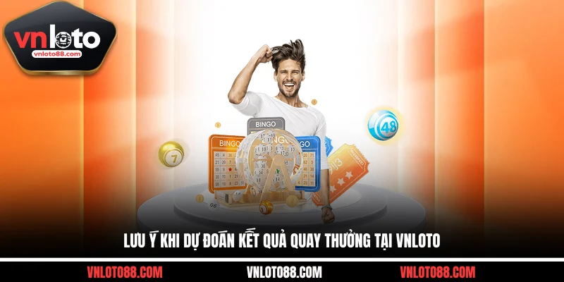 Lưu ý khi dự đoán kết quả quay thưởng tại VNLOTO