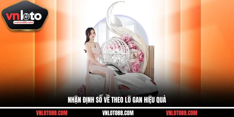 Nhận định số về theo lô gan hiệu quả
