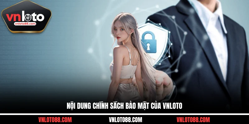 Nội dung chính sách bảo mật của VNLOTO