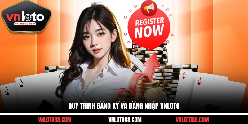 Quy trình đăng ký và đăng nhập VNLOTO