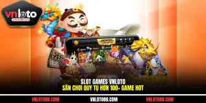 Slot Games VNLOTO - Sân Chơi Quy Tụ Hơn 100+ Game Hot