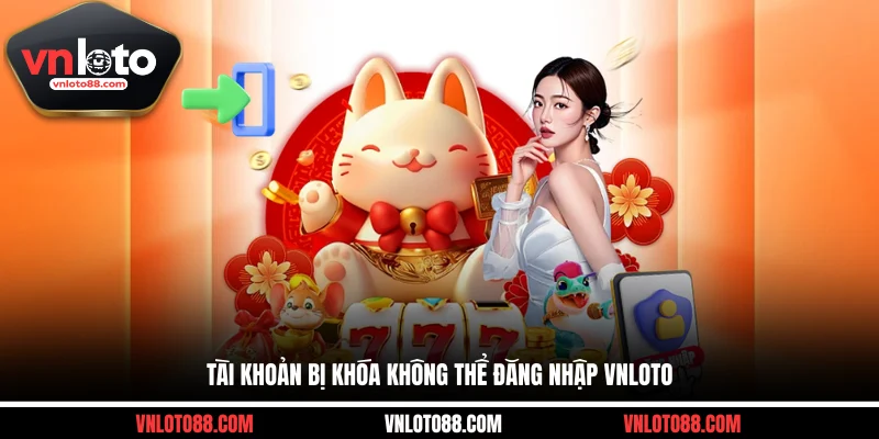 Tài khoản bị khóa không thể đăng nhập VNLOTO