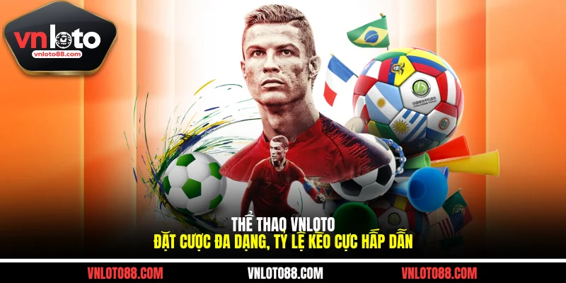 Thể Thao VNLOTO - Đặt Cược Đa Dạng, Tỷ Lệ Kèo Cực Hấp Dẫn