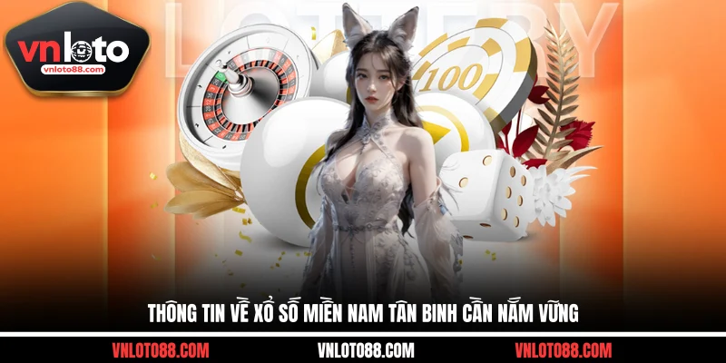 Thông tin về xổ số miền Nam tân binh cần nắm vững