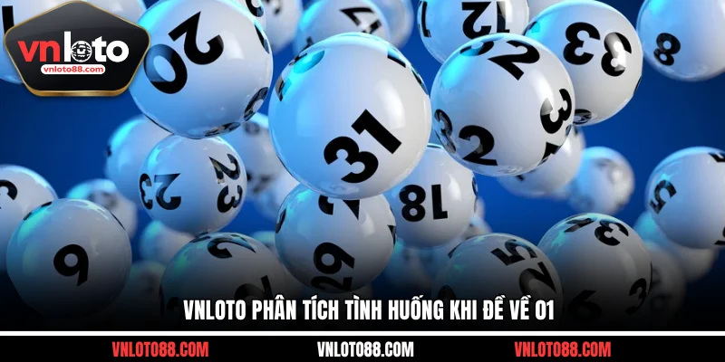 VNLOTO phân tích tình huống khi đề về 01