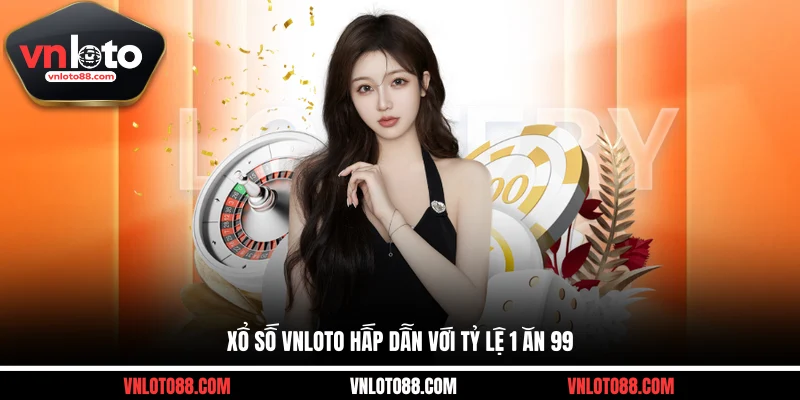 Xổ số VNLOTO hấp dẫn với tỷ lệ 1 ăn 99