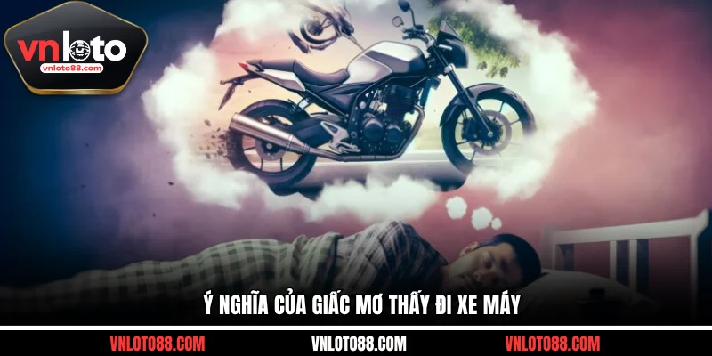 Ý nghĩa của giấc mơ thấy đi xe máy