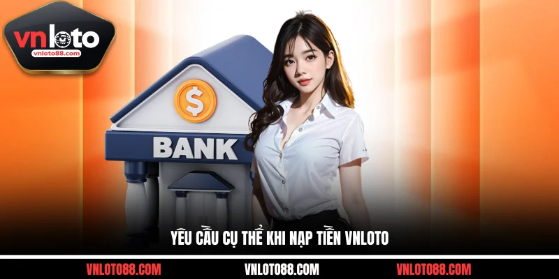 Yêu cầu cụ thể khi nạp tiền VNLOTO