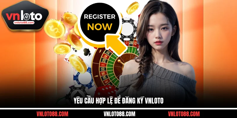 Yêu cầu hợp lệ để đăng ký VNLOTO
